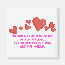 To One Person You Are The World Magnet