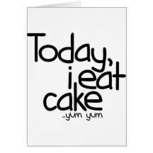 Today i eat cake (Birthday) Greeting Cards
