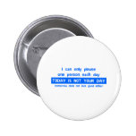 Today Is Not Your Day - Bad Day Funny Humour Comed Buttons