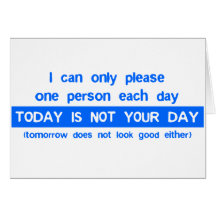 Today Is Not Your Day - Bad Day Funny Humour Comed Greeting Cards