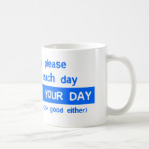Today Is Not Your Day - Bad Day Funny Humour Comed Coffee Mug