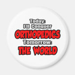 Today Orthopaedics...Tomorrow, The World Refrigerator Magnets