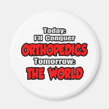 Today Orthopaedics...Tomorrow, The World Refrigerator Magnets