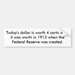 Today's dollar is worth 4 cents wh... - Customised Bumper Stickers