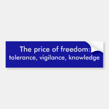 tolerance, vigilance, knowledge, The price of f... Bumper Stickers