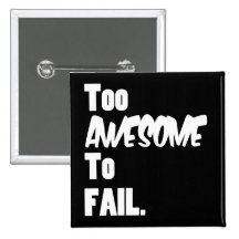 Too Awesome To Fail Button