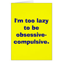 Too lazy to be obsessive-compulsive card