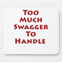 Too Much Swagger To Handle Mouse Pads
