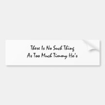 Too Much Timmy Hos Bumper Stickers