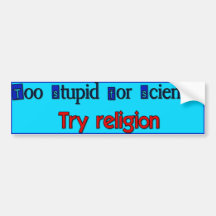 Too Stupid for Science? Bumper Stickers