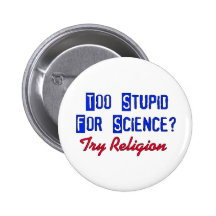 Too Stupid For Science Button