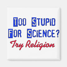 Too Stupid For Science Fridge Magnet