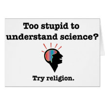 Too stupid to understand science? Try religion. Greeting Cards