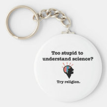 Too stupid to understand science? Try religion. Keychains