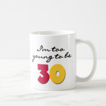 Too Young to be 30 Mugs