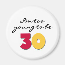 Too Young to be 30 Refrigerator Magnet
