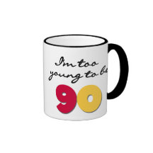 Too Young to Be 90 Coffee Mugs