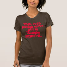 Toto, I've a feeling we're not in Kansas anymor... T Shirts