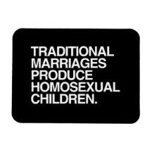 TRADITIONAL MARRIAGES PRODUCE HOMOSEXUAL CHILDREN