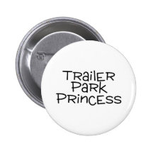 Trailer Park Princess Pinback Button