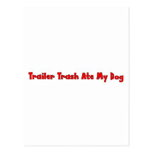 Trailer Trash Ate My Dog Post Card