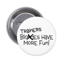 Trainers Have More Fun Button