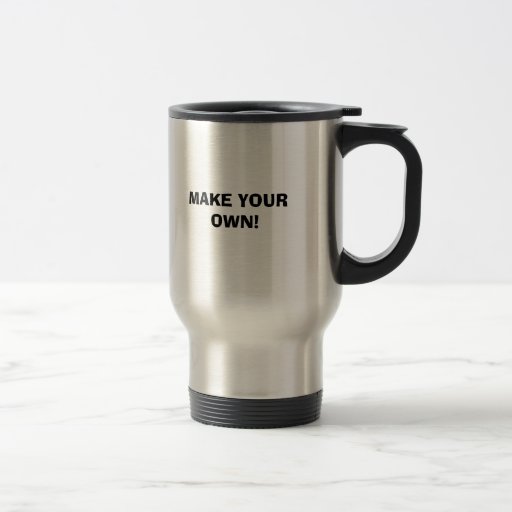 Travel Mug - MAKE YOUR OWN!