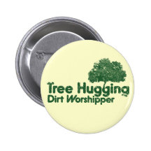 Tree Hugging Dirt Worshipper Button