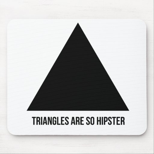 triangles are so hipster mousepad