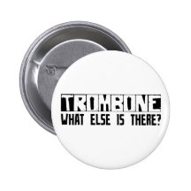 Trombone What Else Is There? Pinback Buttons