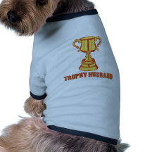 Trophy Husband, funny+mens+gifts Dog Shirt