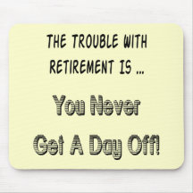Trouble With Retirement Gifts and T-shirts Mouse Pads