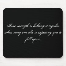 True strength is holding it together when every... mouse pads