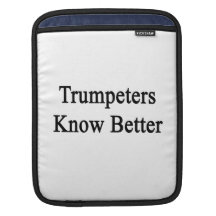 Trumpeters Know Better iPad Sleeve