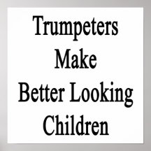 Trumpeters Make Better Looking Children Print