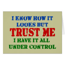 Trust Me - All Under Control Greeting Card