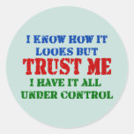Trust Me -- All Under Control Round Stickers