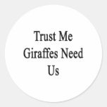 Trust Me Giraffes Need Us Round Stickers