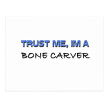 Trust Me I'm a Bone Carver Post Card