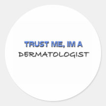 Trust Me I'm a Dermatologist Round Stickers