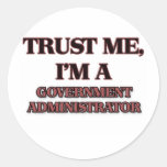 Trust Me I'm A GOVERNMENT ADMINISTRATOR Round Stickers