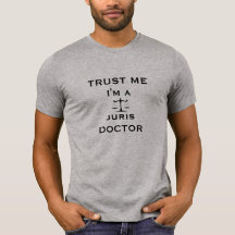 Trust Me, I'm a Juris Doctor Tshirts