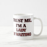 Trust Me I'm A LADY IN WAITING Mugs