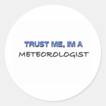 Trust Me I'm a Meteorologist Round Stickers