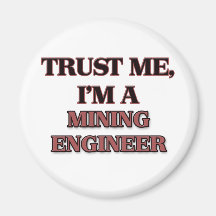 Trust Me I'm A MINING ENGINEER Fridge Magnets