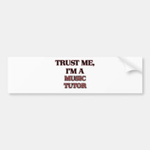 Trust Me I'm A MUSIC TUTOR Bumper Stickers