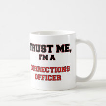 Trust Me I'm a My Corrections Officer Mug