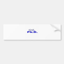 Trust Me I'm a Ph.D Bumper Stickers