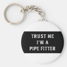 Trust Me I'm A Pipe Fitter Key Chain