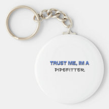 Trust Me I'm a Pipefitter Key Chain